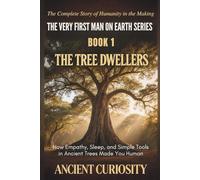THE TREE DWELLERS: How Empathy, Sleep and Simple Tools in Ancient Trees Made You Human: 1 (The Very First Man On Earth Collection)