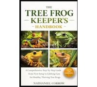 THE TREE FROG KEEPER’S HANDBOOK: A Comprehensive Step-by-Step Guide from First Setup to Lifelong Care for Healthy, Thriving Tree Frogs