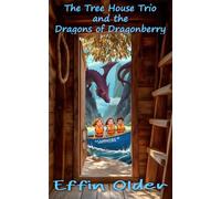 The Tree House Trio and the Dragons of Dragonberry (The Olders' Bookshelf)