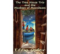 The Tree House Trio and the Moobees of Moonbeam: Moobees of Moonbeam: 3 (The Olders' Bookshelf)