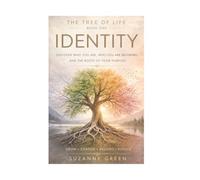 The Tree of Life: Identity: Discover Who You Are. Who You Are Becoming, and The Roots of Your Purpose