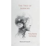 The Tree of Mirrors: Myths, Meaning, and the Arts of Inner Reading