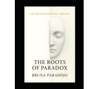 The Tree of the White Files I - THE ROOTS OF PARADOX (THE FRACTAL GARDEN - THE GENESIS OF PSYCHANTASY)