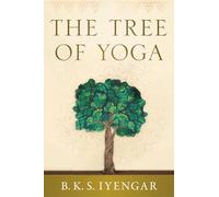 The Tree of Yoga: Iyengar on the Cultivation of Body and Mind (Shambhala Classics)