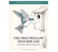 The Tree Swallow Nest Box Log: A Monitoring Journal to Track Eggs, Nestlings & Fledglings