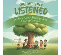 The Tree That Listened: A Story About Feelings and Finding Courage