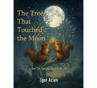The Tree That Touched the Moon: How Two Squirrels Reached the Sky
