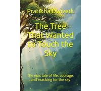 The Tree That Wanted to Touch the Sky: The epic tale of life, courage, and reaching for the sky