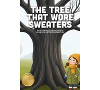 The Tree That Wore Sweaters: A Charming Winter Story About Kindness, Community Spirit, and Keeping the World Warm Together (Ages 3-7)