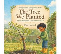 The Tree We Planted: A Story About Time, Love, and Growing Up Growing Together Through Time: 1