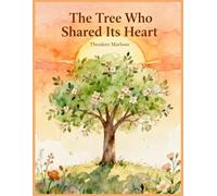 The Tree Who Shared Its Heart: A Story About Kindness and Growing Together