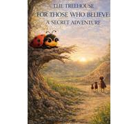 THE TREEHOUSE FOR THOSE WHO BELIEVE: A SECRET ADVENTURE - MS. LADYBUG’S STORY