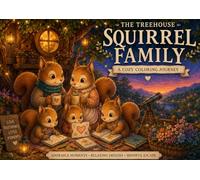 The Treehouse Squirrel Family: Relaxing Woodland Scenes, Hygge Moments & Adorable Squirrel Adventures for Stress Relief and Mindful Coloring