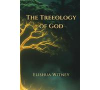 The Treeology of God: How God Intentionally Designed the Trees of the Bible to Reveal the Gospel of Christ