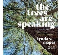 The Trees Are Speaking: Dispatches from the Salmon Forests