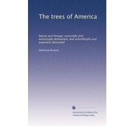 The trees of America: Native and foreign, pictorially and botanically delineated, and scientifically and popularly described