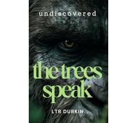 The Trees Speak: A Realistic Tactical Siege Thriller Pitting Human Engineering Against The Raw Brutality of an Apex Sasquatch Family (Undiscovered)