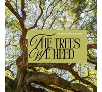 The Trees We Need: A Parable of Seven Roots, Betrayal of Nature, and the Soil That Waited on the Other Side of the Truth (Defying Laws of Nature)