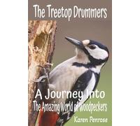 The Treetop Drummers: A Journey Into the Amazing World of Woodpeckers: Facts for Kids/Birdwatching/Woodpeckers of North America/Conservation/Forest ... Birds/Citizen Science/Grades 3-8