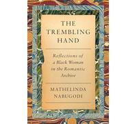 The Trembling Hand: Reflections of a Black Woman in the Romantic Archive