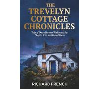 The Trevelyn Cottage Chronicles: Tales of Doors Between Worlds and the Skeptic Who Must Guard Them