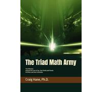 The Triad Math Army: Two Missions: Improve the Lives of You, Your Family and Friends, End Wars and Save Civilization