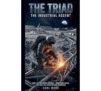 The Triad: The Industrial Ascent: Book 1 of the Orbital Republic - When Earth failed, they built the future without permission