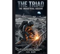 The Triad: The Industrial Ascent: Book 1 of the Orbital Republic - When Earth failed, they built the future without permission