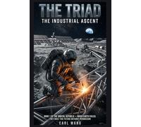 The Triad: The Industrial Ascent: Book 1 of the Orbital Republic - When Earth failed, they built the future without permission