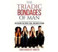 The Triadic Bondages of Man: Releasing the Spirit, Soul, and Body