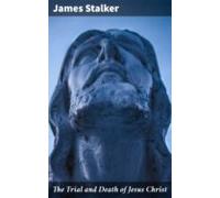 The Trial And Death Of Jesus Christ (ebook)