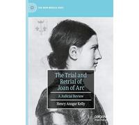 The Trial and Retrial of Joan of Arc: A Judicial Review (The New Middle Ages)