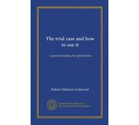 The trial case and how to use it: a practical treatise for optometrists