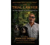 The Trial Lawyer vs. The Swamp In Washington D.C. (The Polo Marco Trial Lawyer Series)