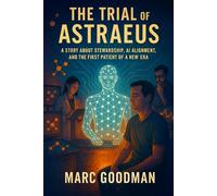 The Trial of Astraeus: A Story of Stewardship, AI Alignment, and the First Patient of a New Era