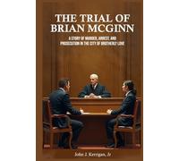 The Trial of Brian McGinn: A Story of Murder, Arrest, and Prosecution in the City of Brotherly Love