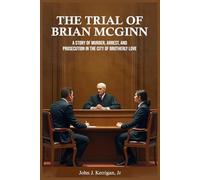 The Trial of Brian McGinn: A Story of Murder, Arrest, and Prosecution in the City of Brotherly Love