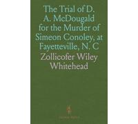 The Trial of D. A. McDougald for the Murder of Simeon Conoley, at Fayetteville, N. C
