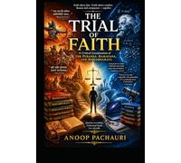 The Trial of Faith: A Critical Examination of the Puranas, Ramayana, and Mahabharata