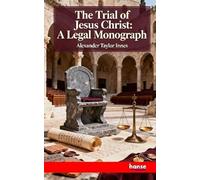 The Trial of Jesus Christ: A Legal Monograph