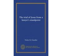 The trial of Jesus from a lawyer's standpoint (v.1)