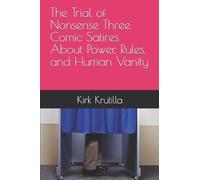 The Trial of Nonsense Three Comic Satires About Power, Rules, and Human Vanity