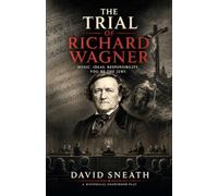 THE TRIAL OF RICHARD WAGNER: A gripping historical courtroom play about genius, antisemitism, the Holocaust, and the enduring responsibility of great minds