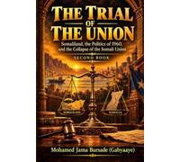 THE TRIAL OF THE UNION: Somaliland, the Politics of 1960, and the Collapse of the Somali Union