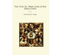 The Trial; Or, More Links of the Daisy Chain (Classic Books)