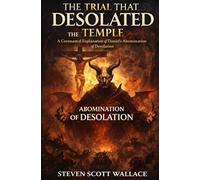The Trial That Desolated the Temple: A Covenantal Explanation of Daniel’s Abomination of Desolation