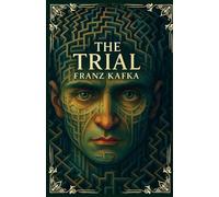 The Trial: The 100th Anniversary Edition | Fully Illustrated with a New Preface and Author Biography