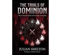 The Trials of Dominion: The 13 Sacred Trials of Sovereign Ascension (THE GRIM LIBRARY)