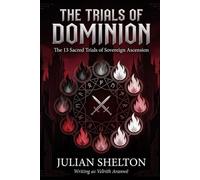 The Trials of Dominion: The 13 Sacred Trials of Sovereign Ascension (THE GRIM LIBRARY)