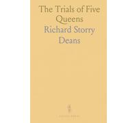 The Trials of Five Queens: Katherine of Aragon, Anne Boleyn, Mary Queen of Scots, Marie Antoinette and Caroline of Brunswick